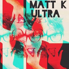 Matt K Ultra