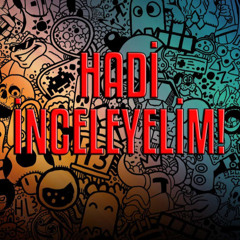 Hadi İnceleyelim!
