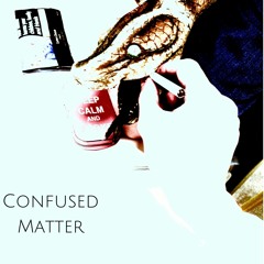 Confused Matter