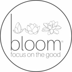 bloom - Focus on the Good