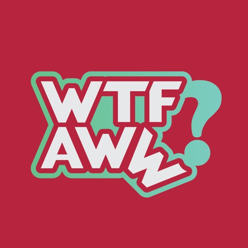 The 1st Annual WTF AWWscars