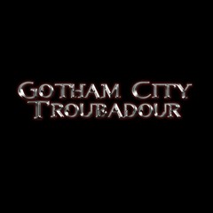 Gotham City Troubadour