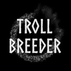 Troll Breeder