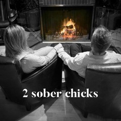 2 Sober Chicks - Let's Talk About...Changing Relationships in Sobriety