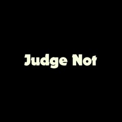 Judge Not