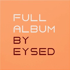 Full Album by EYSED