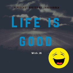 Life is Good with JB
