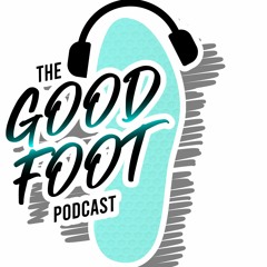 The Good Foot Podcast