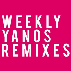 Weekly Yanos Remixes