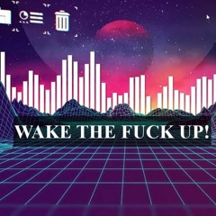 Wake the Fuck up
