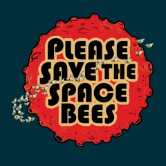 Please Save the Space Bees - Episode Two (explicit version)