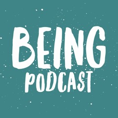 BEING Podcast