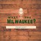 What The Milwaukee