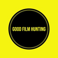 Good Film Hunting Podcast