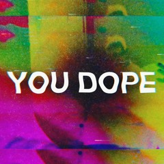 You Dope