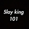 Slay King101