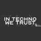 In Techno We Trust