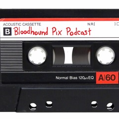 Bloodhound Pix Podcast
