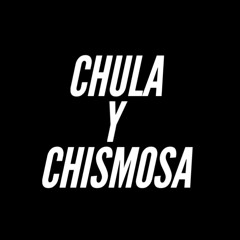 Chula Y Chismosa