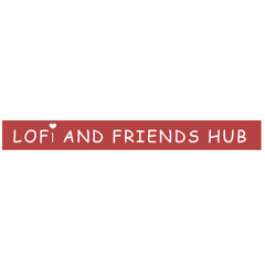 LOFI AND FRIENDS HUB