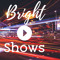 Bright Shows