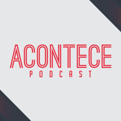 ACONTECE podcast e vídeo