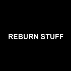 Reburn Stuff