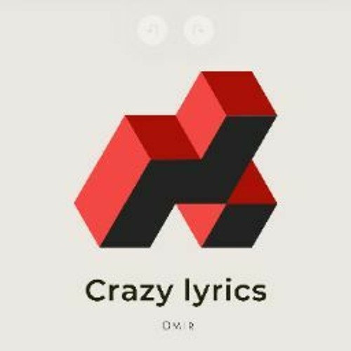 Stream crazy lyrics music  Listen to songs, albums, playlists for