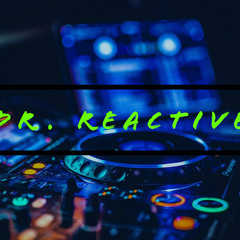 DR. REACTIVE