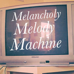 MelancholyMelodyMachine