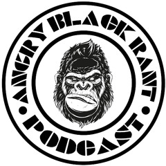 Angry Black Rant Podcast