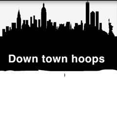 From down town Hoops