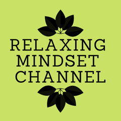 Relaxing Mindset Channel