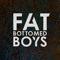 Fat Bottomed Boys