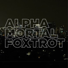 Alpha Mortal Foxtrot