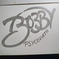 BOBBY PSYCHOPATH?