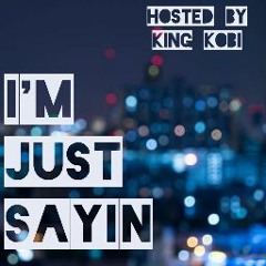 I'm Just Sayin Podcast