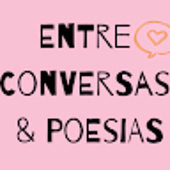 Entre Conversas E Poesias
