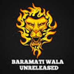 BARAMATI WALA UNRELEASED