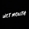 Wet Mouth