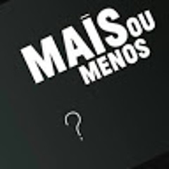 Mais Ou Menos