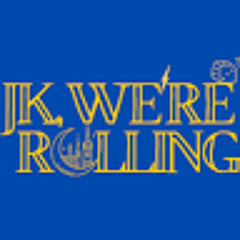 JK, We're Rolling