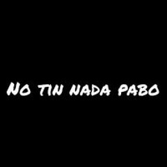 No Tin Nada Pabo