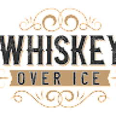 Whiskey Over Ice
