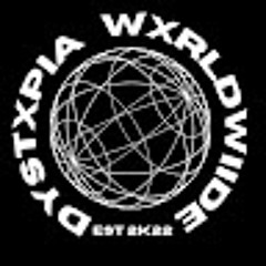 DYSTXPIA WXRLDWIIDE
