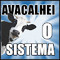 AVACALHEI O SISTEMA