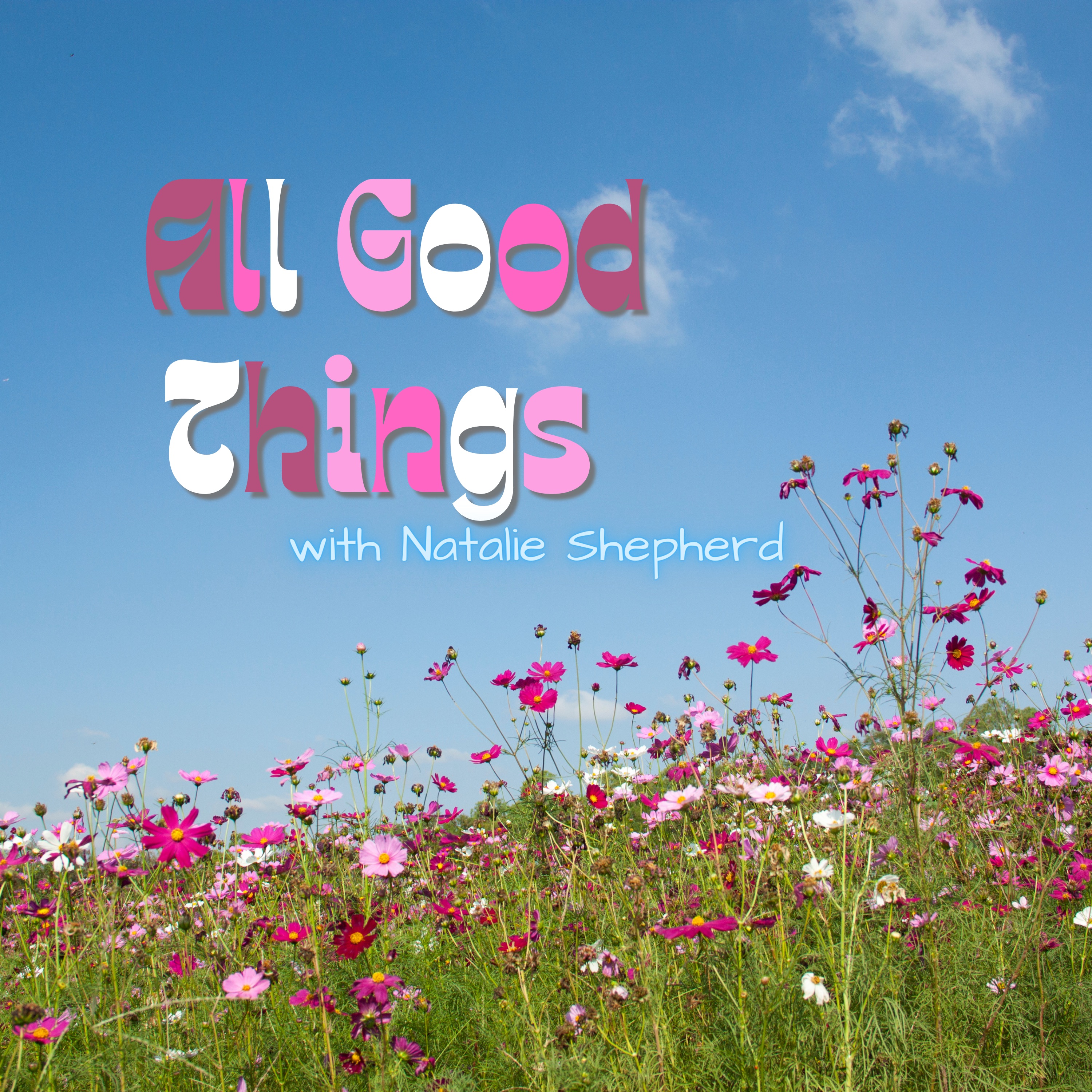 All Good Things with Natalie Shepherd