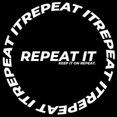 REPEAT IT
