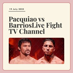 WATCH Manny “PacMan” Pacquiao vs. Mario Barrios Live Fight Free Broadcast TV Channel 21 July 2025