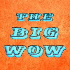 The Big Wow